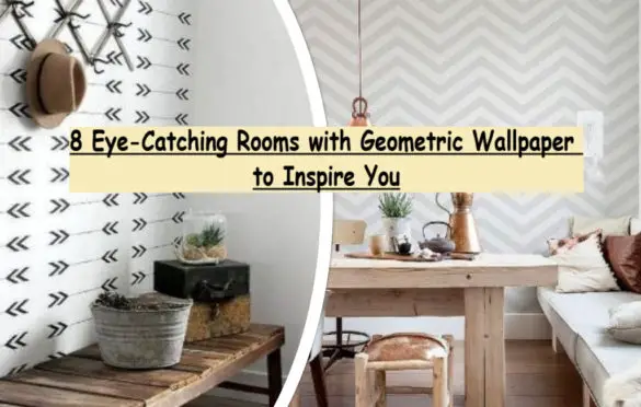 8 Eye-Catching Rooms with Geometric Wallpaper to Inspire You