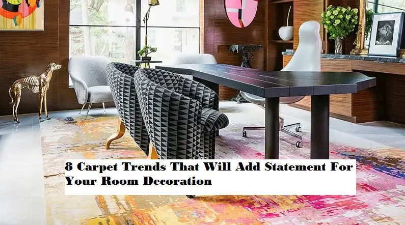8 Carpet Trends That Will Add Statement For Your Room Decoration