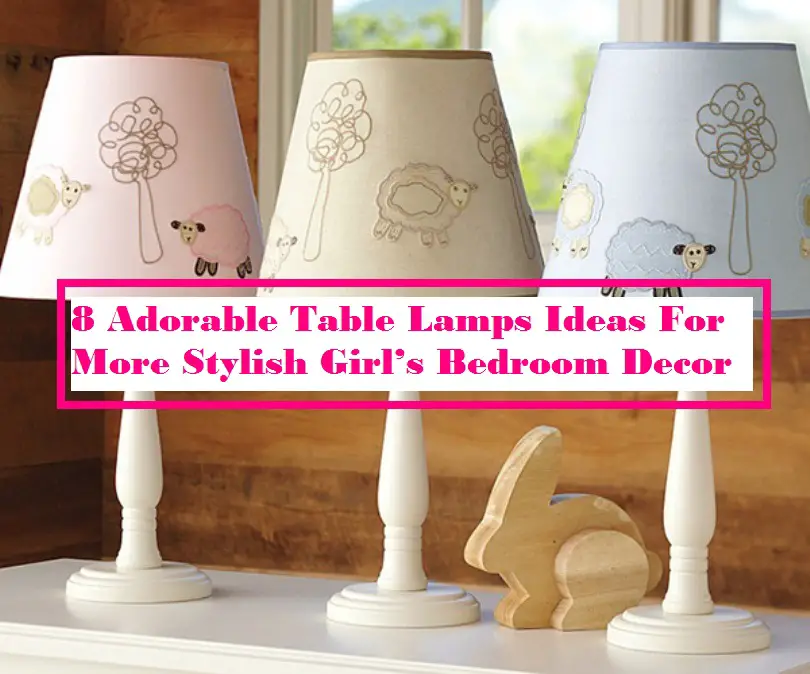 8 Adorable Table Lamps Ideas For More Stylish Girl's Bedroom Decor