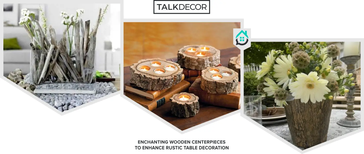 10 Enchanting Wooden Centerpieces To Enhance Rustic Table Decoration